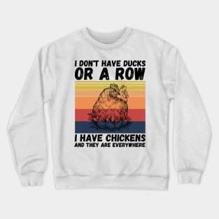 I have chickens and they are everywhere Crewneck Sweatshirt